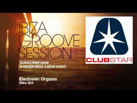 Mike 303 - Orgasme électronique - ibizagroovesse